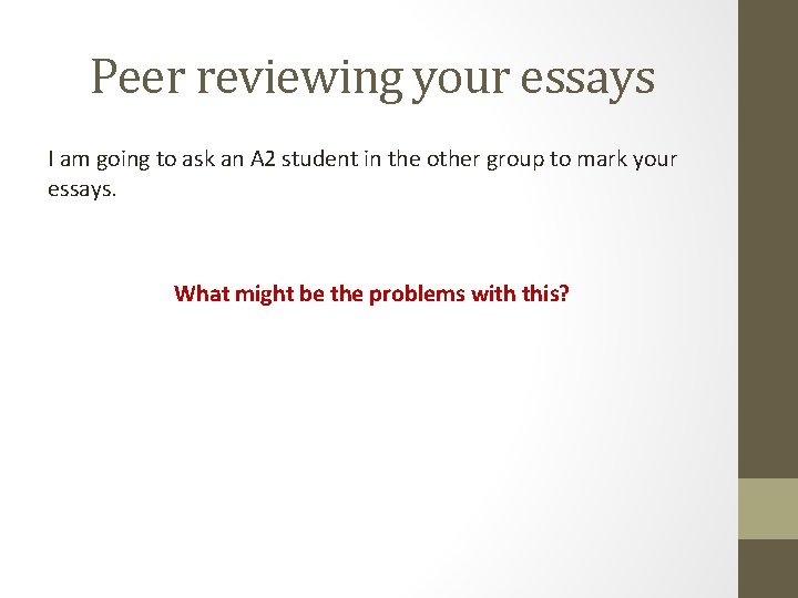 Peer reviewing your essays I am going to ask an A 2 student in Peer reviewing your essays I am going to ask an A 2 student in