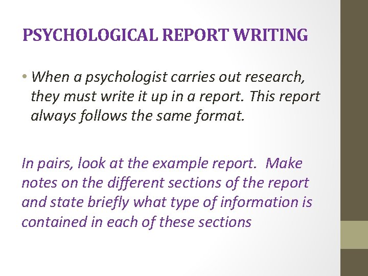 PSYCHOLOGICAL REPORT WRITING • When a psychologist carries out research, they must write it PSYCHOLOGICAL REPORT WRITING • When a psychologist carries out research, they must write it