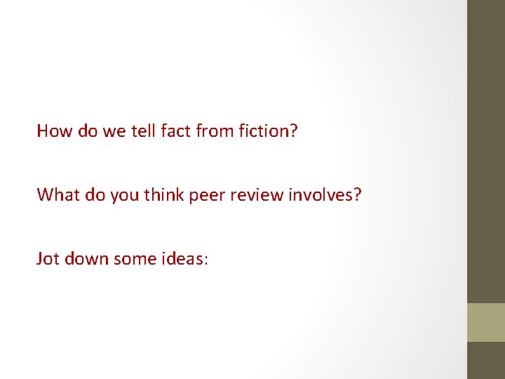 How do we tell fact from fiction? What do you think peer review involves? How do we tell fact from fiction? What do you think peer review involves?