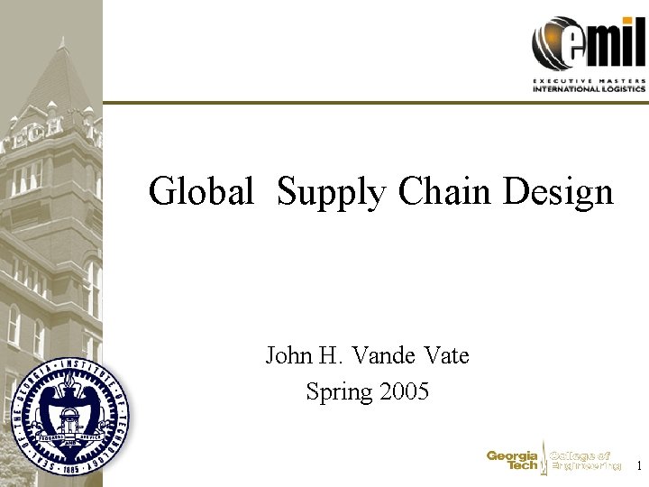 Global Supply Chain Design John H. Vande Vate Spring 2005 1 