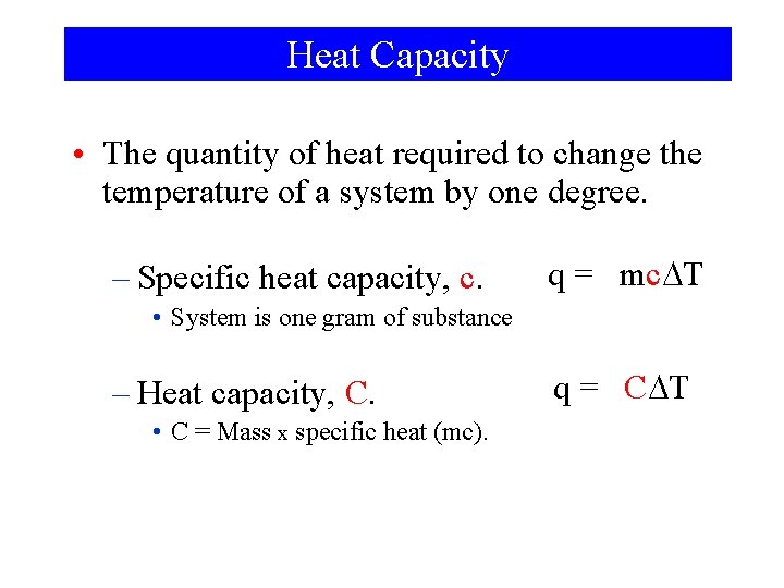 Heat Capacity • The quantity of heat required to change the temperature of a