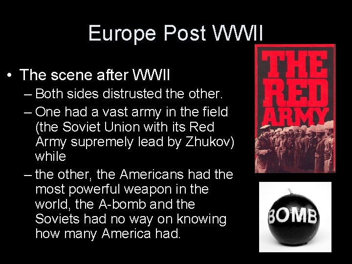 Europe Post WWII • The scene after WWII – Both sides distrusted the other.