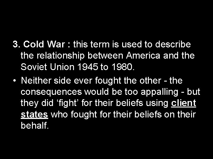 3. Cold War : this term is used to describe the relationship between America