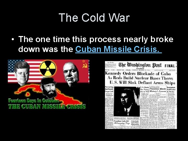 The Cold War • The one time this process nearly broke down was the