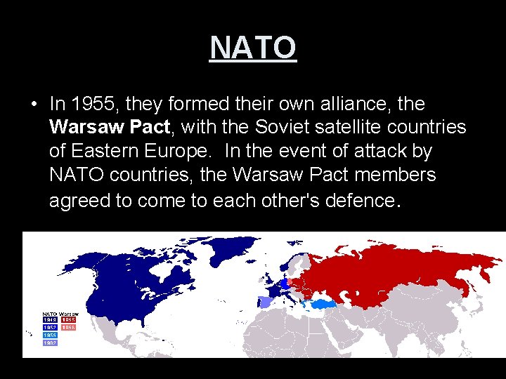 NATO • In 1955, they formed their own alliance, the Warsaw Pact, with the