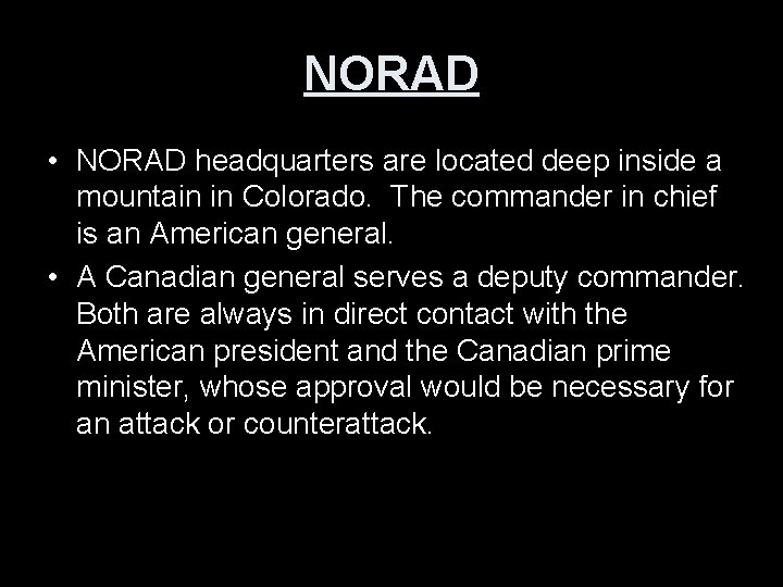 NORAD • NORAD headquarters are located deep inside a mountain in Colorado. The commander
