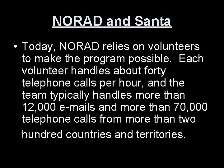 NORAD and Santa • Today, NORAD relies on volunteers to make the program possible.