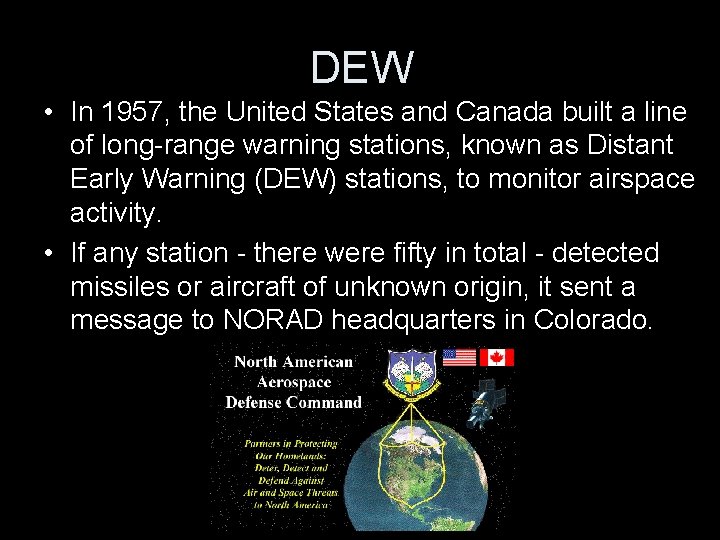 DEW • In 1957, the United States and Canada built a line of long-range