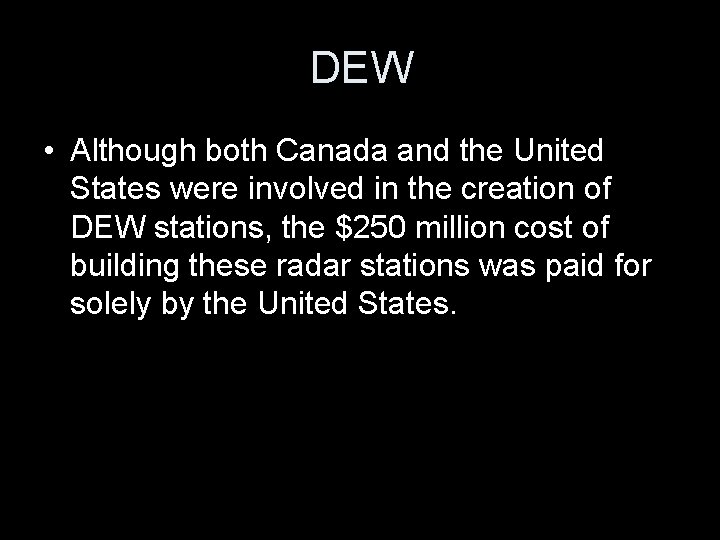 DEW • Although both Canada and the United States were involved in the creation