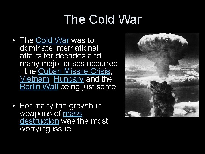 The Cold War • The Cold War was to dominate international affairs for decades