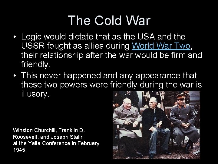 The Cold War • Logic would dictate that as the USA and the USSR