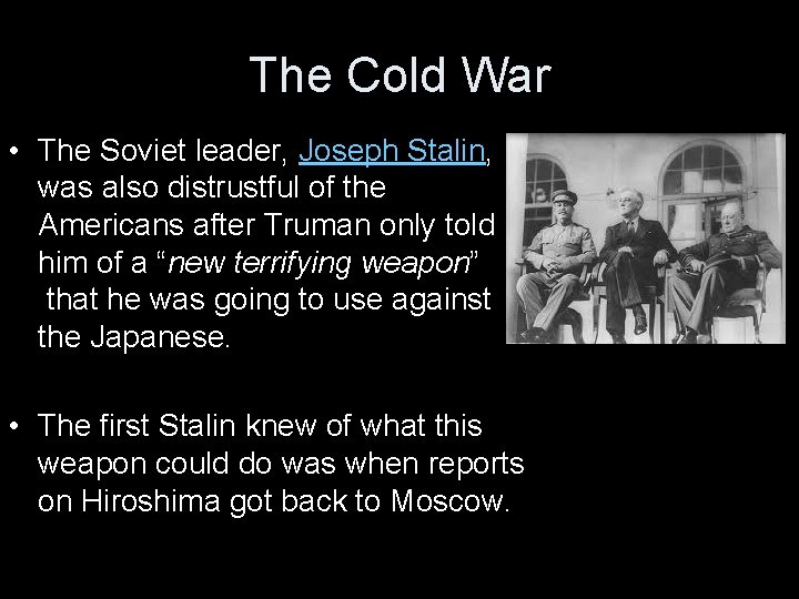 The Cold War • The Soviet leader, Joseph Stalin, was also distrustful of the