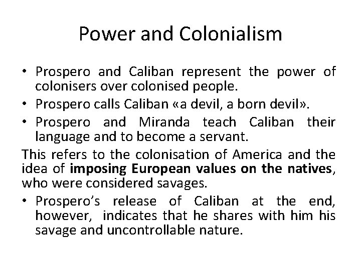 Power and Colonialism • Prospero and Caliban represent the power of colonisers over colonised