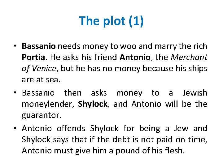 The plot (1) • Bassanio needs money to woo and marry the rich Portia.