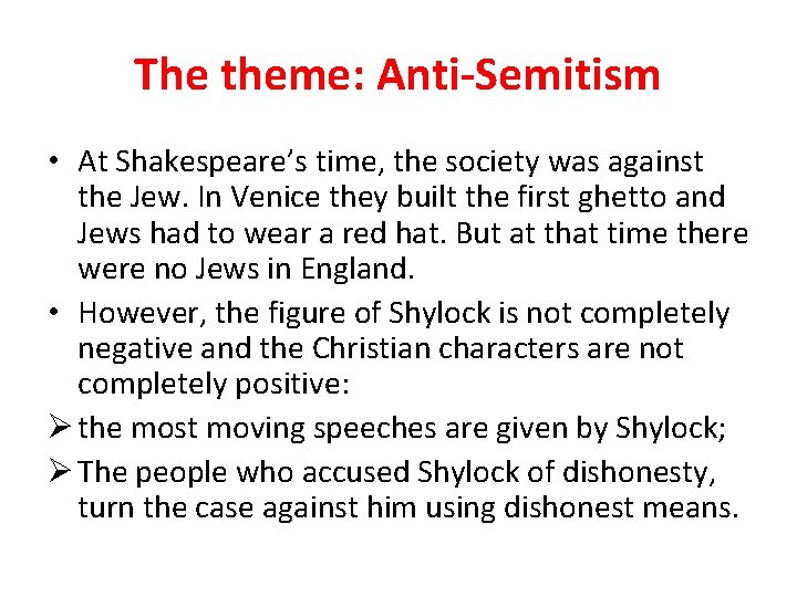 The theme: Anti-Semitism • At Shakespeare’s time, the society was against the Jew. In