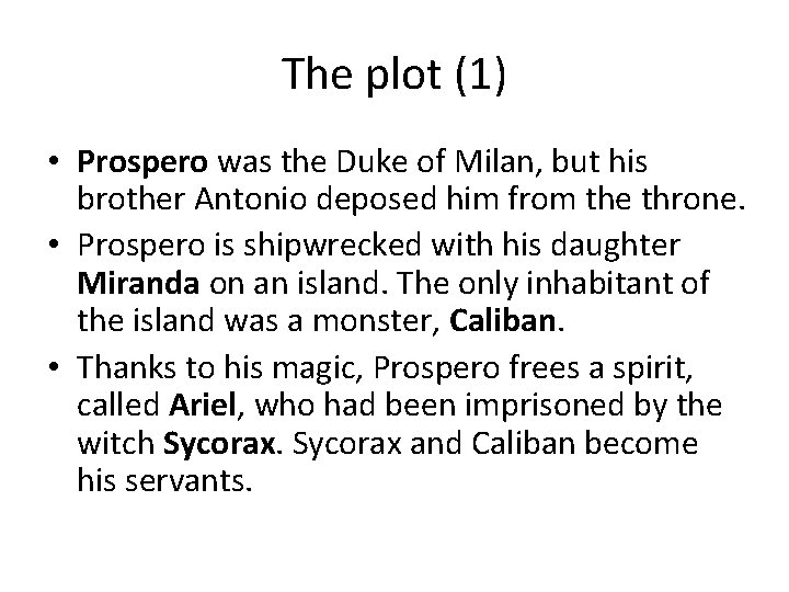 The plot (1) • Prospero was the Duke of Milan, but his brother Antonio