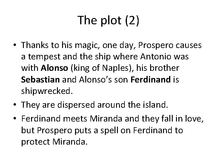 The plot (2) • Thanks to his magic, one day, Prospero causes a tempest