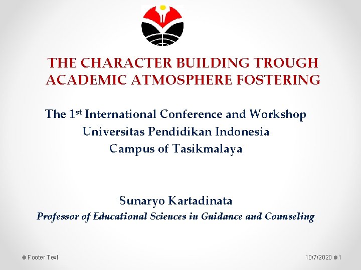 THE CHARACTER BUILDING TROUGH ACADEMIC ATMOSPHERE FOSTERING The 1 st International Conference and Workshop