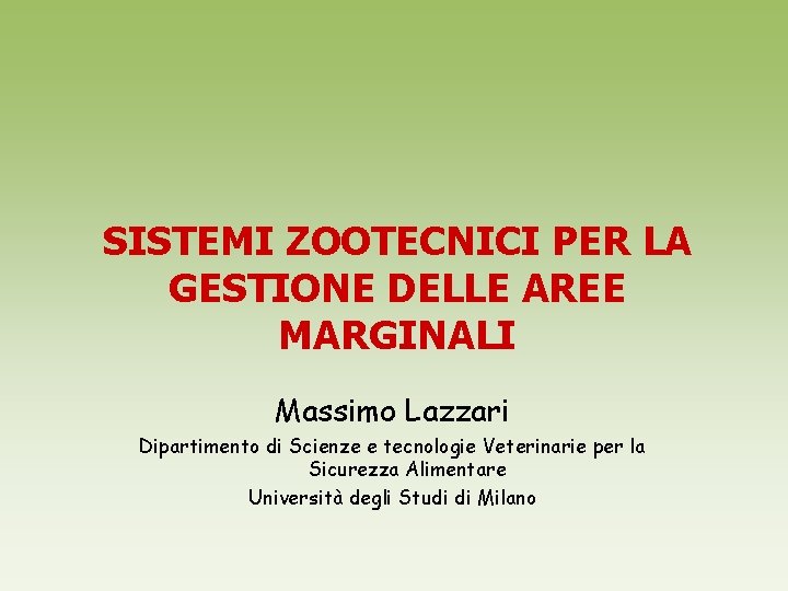 SISTEMI ZOOTECNICI PER LA GESTIONE DELLE AREE MARGINALI Massimo Lazzari Dipartimento di Scienze e