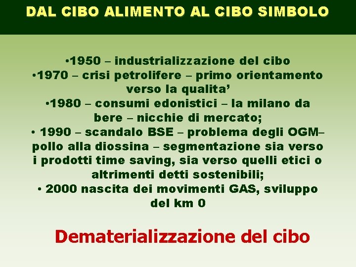 DAL CIBO ALIMENTO AL CIBO SIMBOLO • 1950 – industrializzazione del cibo • 1970