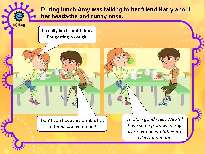 During lunch Amy was talking to her friend Harry about her headache and runny