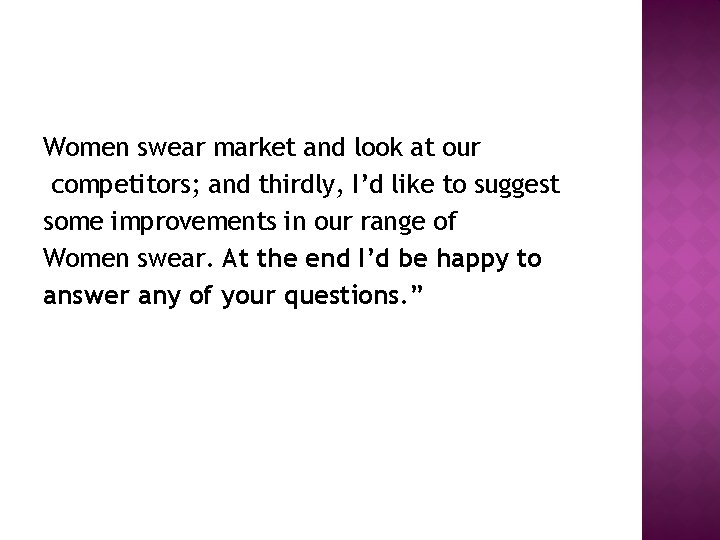 Women swear market and look at our competitors; and thirdly, I’d like to suggest