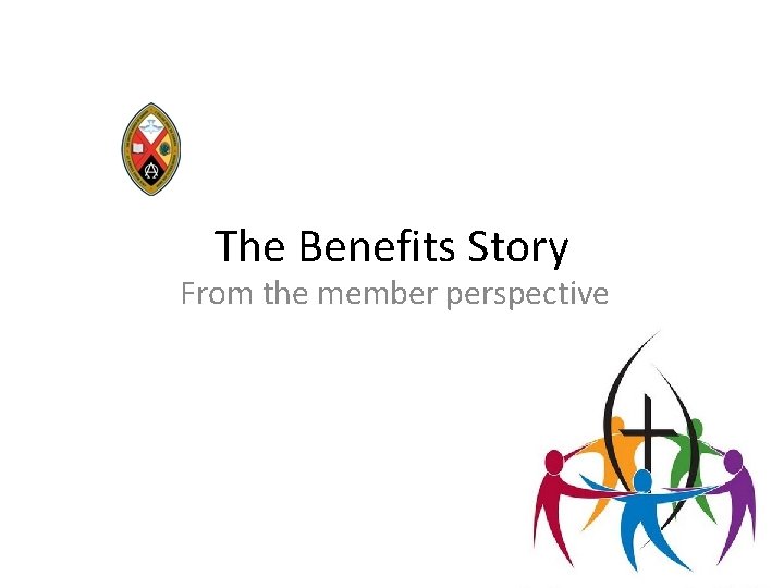 The Benefits Story From the member perspective 