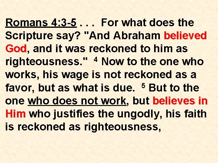 Romans 4: 3 -5. . . For what does the Scripture say? "And Abraham Romans 4: 3 -5. . . For what does the Scripture say? "And Abraham