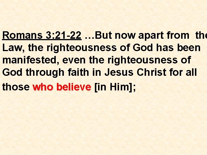 Romans 3: 21 -22 …But now apart from the Law, the righteousness of God Romans 3: 21 -22 …But now apart from the Law, the righteousness of God