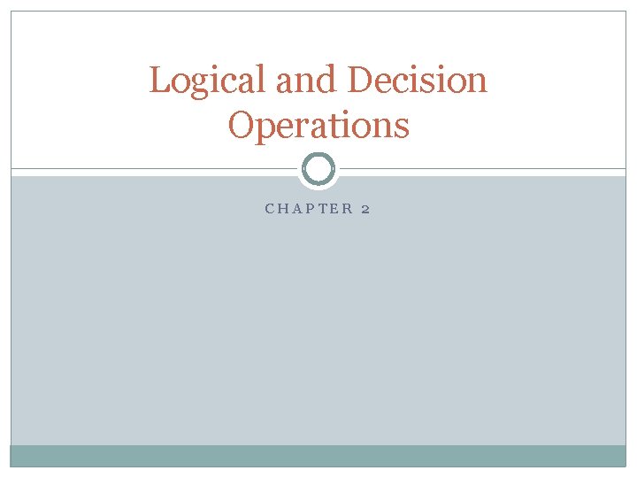 Logical and Decision Operations CHAPTER 2 