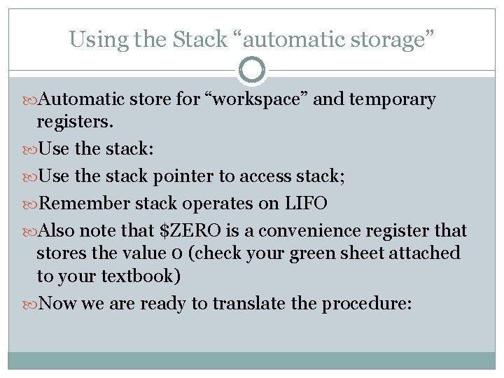 Using the Stack “automatic storage” Automatic store for “workspace” and temporary registers. Use the