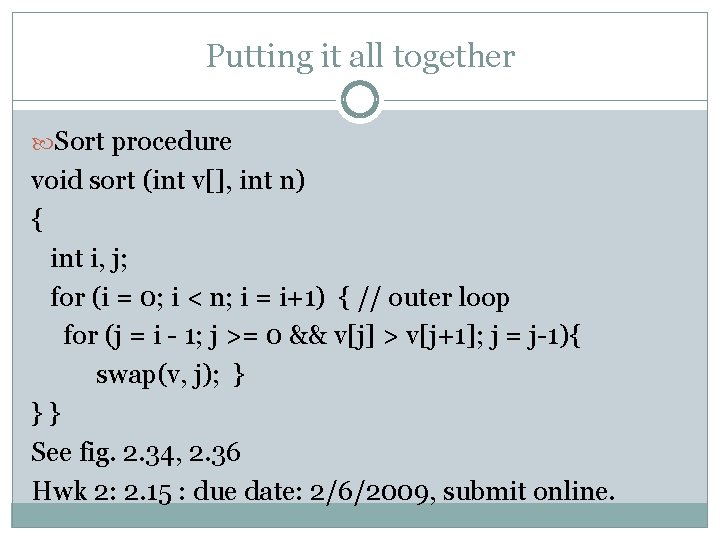 Putting it all together Sort procedure void sort (int v[], int n) { int