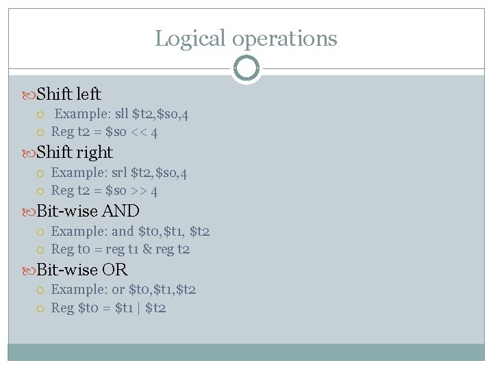 Logical operations Shift left Example: sll $t 2, $so, 4 Reg t 2 =