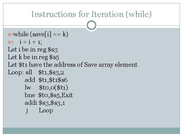 Instructions for Iteration (while) while (save[i] == k) i = i + 1; Let