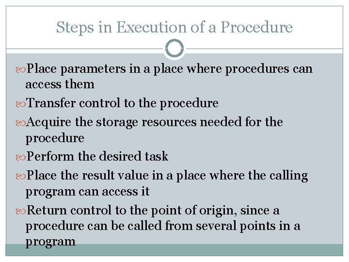 Steps in Execution of a Procedure Place parameters in a place where procedures can