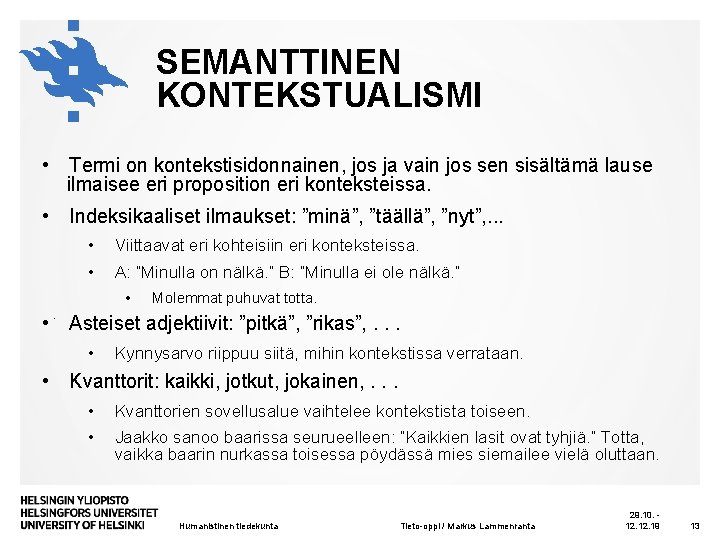 SEMANTTINEN KONTEKSTUALISMI • Termi on kontekstisidonnainen, jos ja vain jos sen sisältämä lause ilmaisee