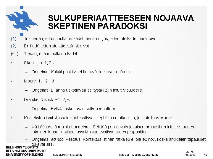 SULKUPERIAATTEESEEN NOJAAVA SKEPTINEN PARADOKSI (1) Jos tiedän, että minulla on kädet, tiedän myös, etten