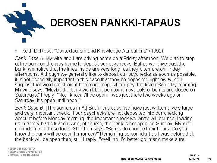 DEROSEN PANKKI-TAPAUS • Keith De. Rose, ”Contextualism and Knowledge Attributions” (1992) Bank Case A.