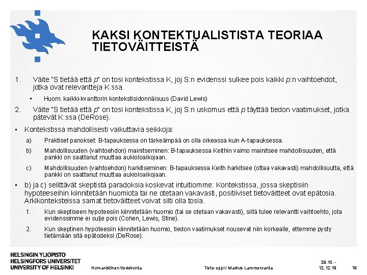 KAKSI KONTEKTUALISTISTA TEORIAA TIETOVÄITTEISTÄ 1. Väite ”S tietää että p” on tosi kontekstissa K,