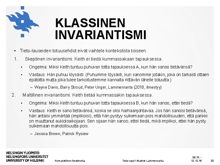 KLASSINEN INVARIANTISMI • Tieto-lauseiden totuusehdot eivät vaihtele kontekstista toiseen. 1. Skeptinen invariantismi: Keith ei