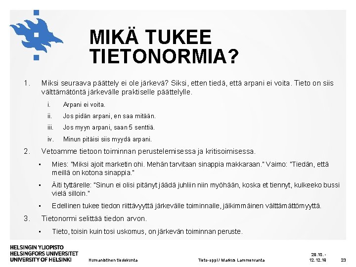 MIKÄ TUKEE TIETONORMIA? 1. Miksi seuraava päättely ei ole järkevä? Siksi, etten tiedä, että