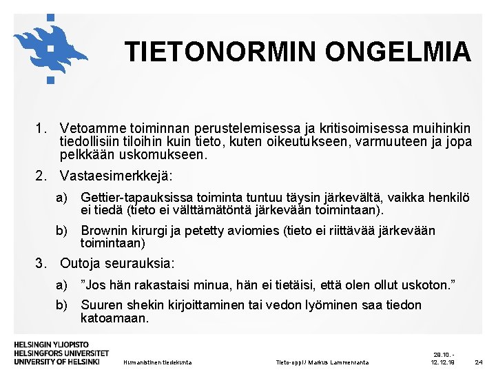 TIETONORMIN ONGELMIA 1. Vetoamme toiminnan perustelemisessa ja kritisoimisessa muihinkin tiedollisiin tiloihin kuin tieto, kuten