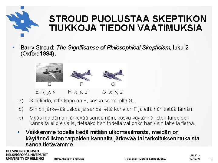 STROUD PUOLUSTAA SKEPTIKON TIUKKOJA TIEDON VAATIMUKSIA • Barry Stroud: The Significance of Philosophical Skepticism,