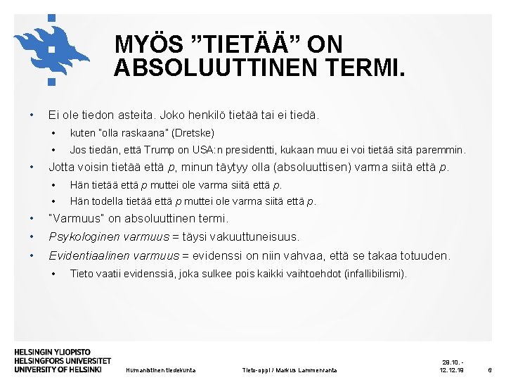 MYÖS ”TIETÄÄ” ON ABSOLUUTTINEN TERMI. • • Ei ole tiedon asteita. Joko henkilö tietää