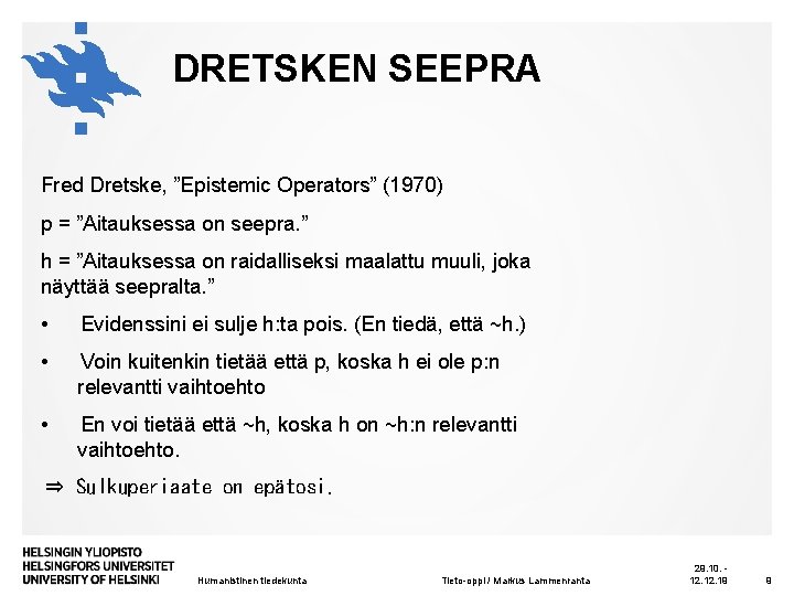 DRETSKEN SEEPRA Fred Dretske, ”Epistemic Operators” (1970) p = ”Aitauksessa on seepra. ” h