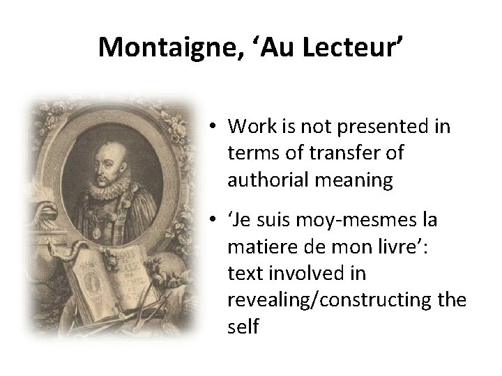Montaigne, ‘Au Lecteur’ • Work is not presented in terms of transfer of authorial Montaigne, ‘Au Lecteur’ • Work is not presented in terms of transfer of authorial