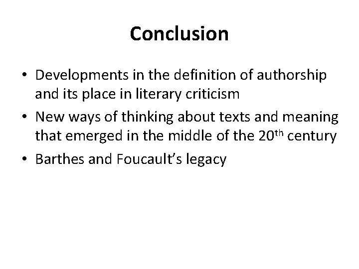 Conclusion • Developments in the definition of authorship and its place in literary criticism Conclusion • Developments in the definition of authorship and its place in literary criticism