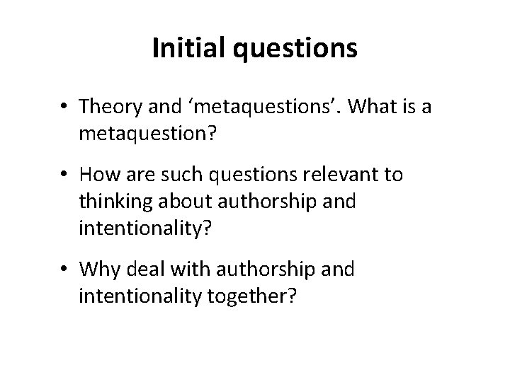 Initial questions • Theory and ‘metaquestions’. What is a metaquestion? • How are such Initial questions • Theory and ‘metaquestions’. What is a metaquestion? • How are such
