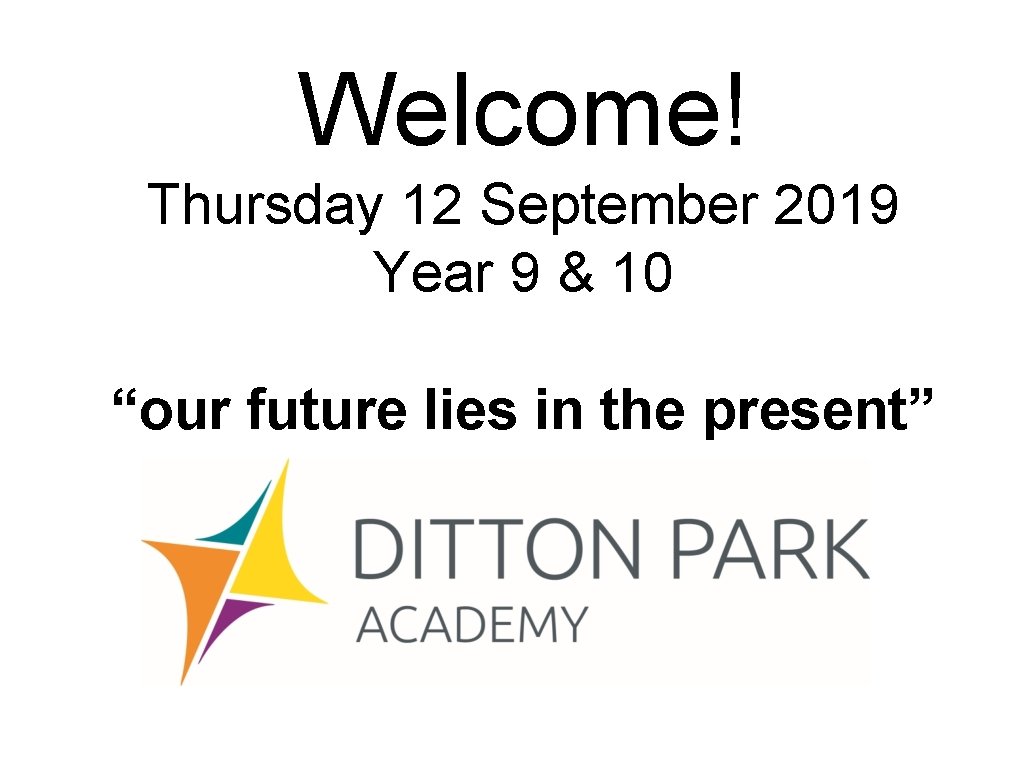 Welcome! Thursday 12 September 2019 Year 9 & 10 “our future lies in the