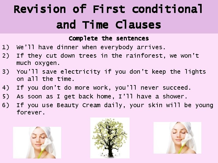 Revision of First conditional and Time Clauses 1) 2) 3) 4) 5) 6) Complete